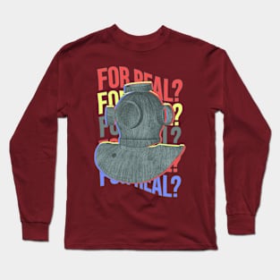 FOR REAL? Long Sleeve T-Shirt